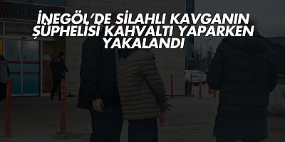 İnegöl’de  Silahlı Kavganın Şüphelisi Kahvaltı Yaparken Yakalandı