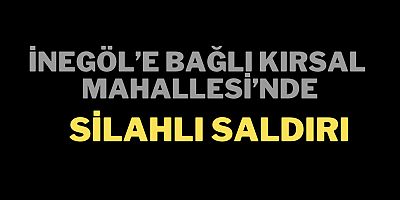 İnegöl’de silahlı saldırı