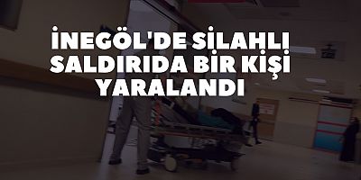 İnegöl'de Silahlı Saldırıda Bir Kişi Yaralandı