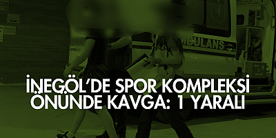 İnegöl’de Spor Kompleksi Önünde Kavga: 1 Yaralı