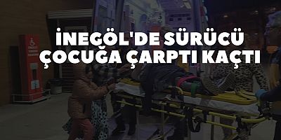 İNEGÖL'DE SÜRÜCÜ ÇOCUĞA ÇARPTI KAÇTI
