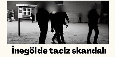 İnegöl'de taciz skandalı 