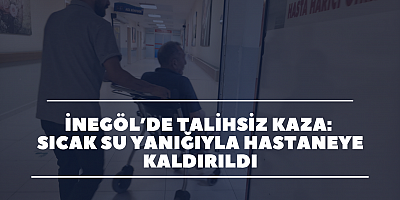 İnegöl’de Talihsiz Kaza: Sıcak Su Yanığıyla Hastaneye Kaldırıldı
