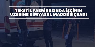 İnegöl’de Tekstil Fabrikasında İşçinin Üzerine Kimyasal Madde Sıçradı