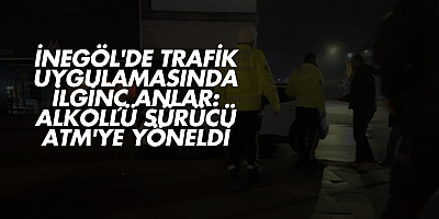 İnegöl'de Trafik Uygulamasında İlginç Anlar: Alkollü Sürücü ATM'ye Yöneldi