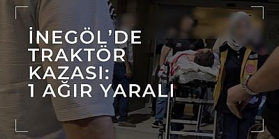 İnegöl’de traktör kazası: 1 ağır yaralı