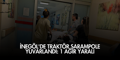 İnegöl'de traktör şarampole yuvarlandı: 1 ağır yaralı