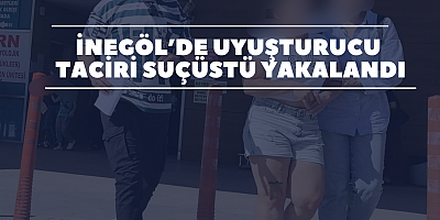 İnegöl’de uyuşturucu taciri suçüstü yakalandı
