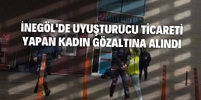 İnegöl'de uyuşturucu ticareti yapan kadın gözaltına alındı