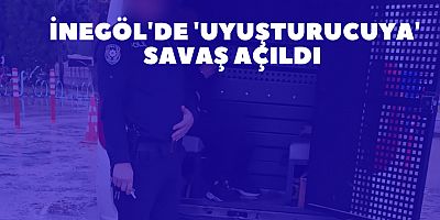 İnegöl'de 'uyuşturucuya' savaş açıldı 