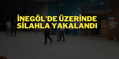 İNEGÖL'DE ÜZERİNDE  SİLAHLA YAKALANDI