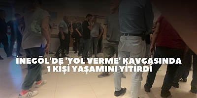 İnegöl'de 'yol verme' kavgasında 1 kişi yaşamını yitirdi