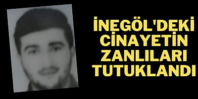İnegöl'deki cinayetin zanlıları tutuklandı 