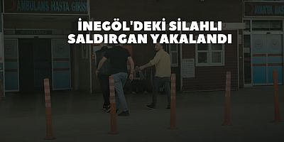 İnegöl'deki silahlı saldırgan yakalandı