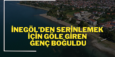İnegöl’den serinlemek için göle giren genç boğuldu