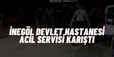 İNEGÖL DEVLET HASTANESİ ACİL  SERVİSİ KARIŞTI