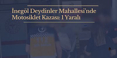 İnegöl Deydinler Mahallesi’nde Motosiklet Kazası: 1 Yaralı