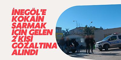 İnegöl'e kokain sarmak için gelen 2 kişi gözaltına alındı 