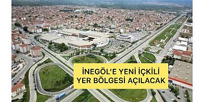 İNEGÖL'E YENİ İÇKİLİ YER BÖLGESİ AÇILACAK