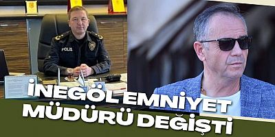 İnegöl Emniyet Müdürü değişti