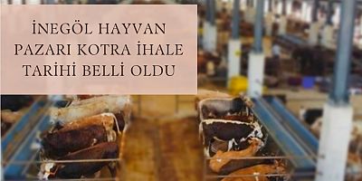 İNEGÖL HAYVAN PAZARI KOTRA İHALE TARİHİ BELLİ OLDU