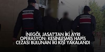 İnegöl JASAT’tan iki ayrı operasyon: Kesinleşmiş hapis cezası bulunan iki kişi yakalandı