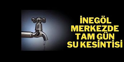 İnegöl merkezde tam gün su kesintisi