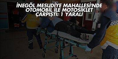İnegöl Mesudiye Mahallesi'nde Otomobil ile Motosiklet Çarpıştı: 1 Yaralı
