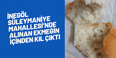 İnegöl Süleymaniye Mahallesi’nde Alınan Ekmeğin İçinden Kıl Çıktı