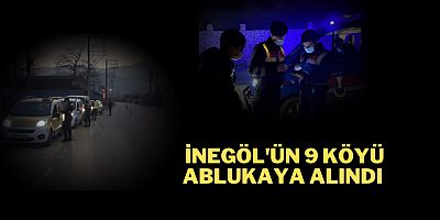 İnegöl'ün 9 köyü ablukaya alındı