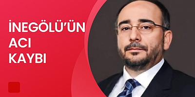 İnegöl’ün acı kaybı