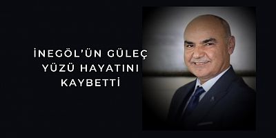 İnegöl’ün güleç yüzü hayatını kaybetti