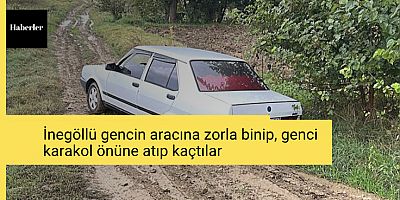 İnegöllü gencin aracına zorla binip, genci karakol önüne atıp kaçtılar