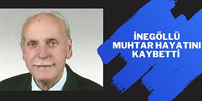 İnegöllü muhtar hayatını kaybetti