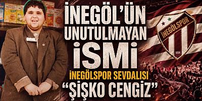 İNEGÖLSPOR’UN UNUTULMAYAN AMİGOSU “ŞİŞKO CENGİZ” İÇİN DESTEK ÇAĞRISI