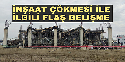 İnşaat çökmesi ile ilgili flaş gelişme 