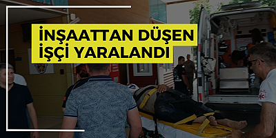 İnşaattan düşen işçi yaralandı