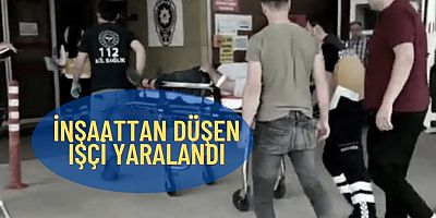 İnşaattan düşen işçi yaralandı