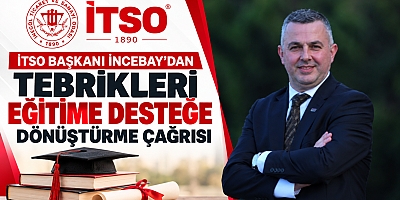 İTSO Başkanı İncebay’dan tebrikleri eğitime desteğe dönüştürme çağrısı