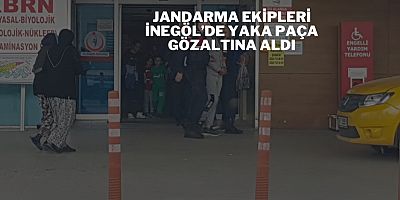Jandarma ekipleri İnegöl’de yaka paça gözaltına aldı