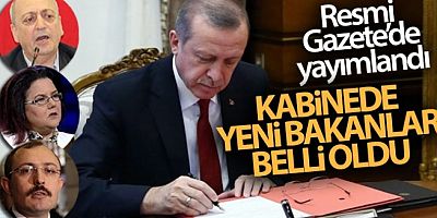 Kabinede yeni bakanlar belli oldu!