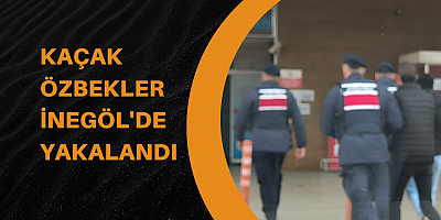 Kaçak Özbekler İnegöl'de yakalandı 