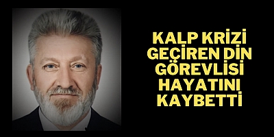 Kalp krizi geçiren din görevlisi hayatını kaybetti