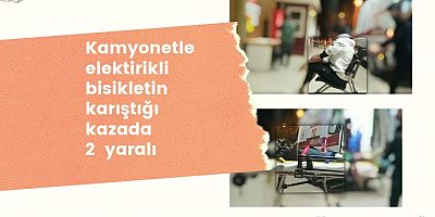 Kamyonetle elektirikli bisikletin karıştığı kazada 2  yaralı