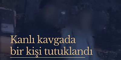 Kanlı kavgada bir kişi tutuklandı