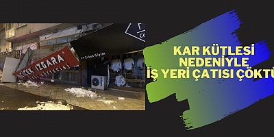  KAR KÜTLESİ  NEDENİYLE  İŞ YERİ ÇATISI ÇÖKTÜ