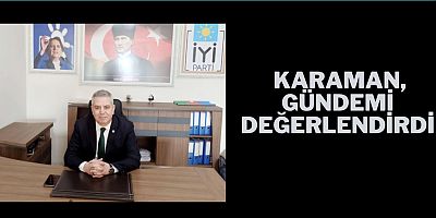 Karaman, gündemi değerlendirdi