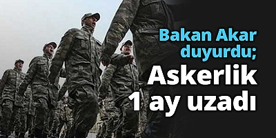 'Kasım 2019 celp döneminde askere alınanların hizmet süresi 1 ay uzatıldı'