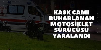 KASK CAMI BUHARLANAN MOTOSİKLET SÜRÜCÜSÜ YARALANDI