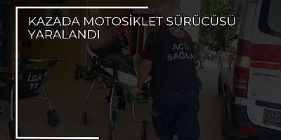 KAZADA MOTOSİKLET SÜRÜCÜSÜ YARALANDI